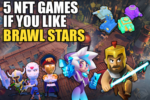 5 NFT Games If You Like: BRAWL STARS | PlayToEarn